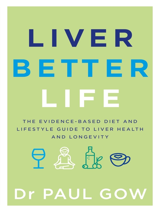 Title details for Liver Better Life by Paul Gow - Available